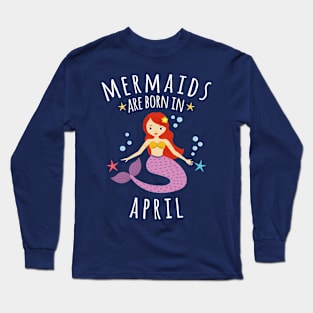 Copy of Mermaids Are Born In April Long Sleeve T-Shirt